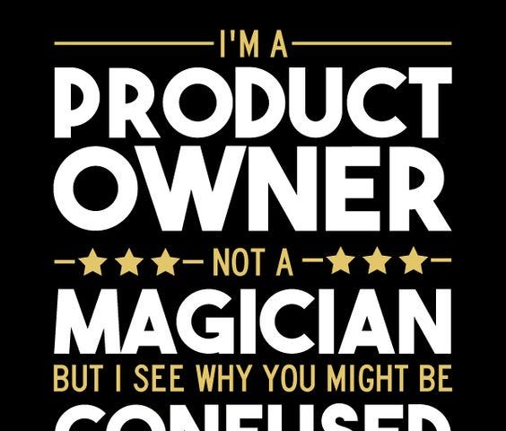 Product Owner image — I’m a product owner not a magisian, but I can see why you might be confused