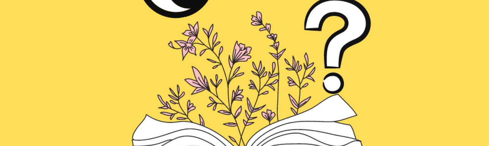 Yellow image with a drawing of an open book, with flowers springing from it, and a pair of googly eyes looking at it, with a question mark next to it. Underneath says: the curiouser reader.