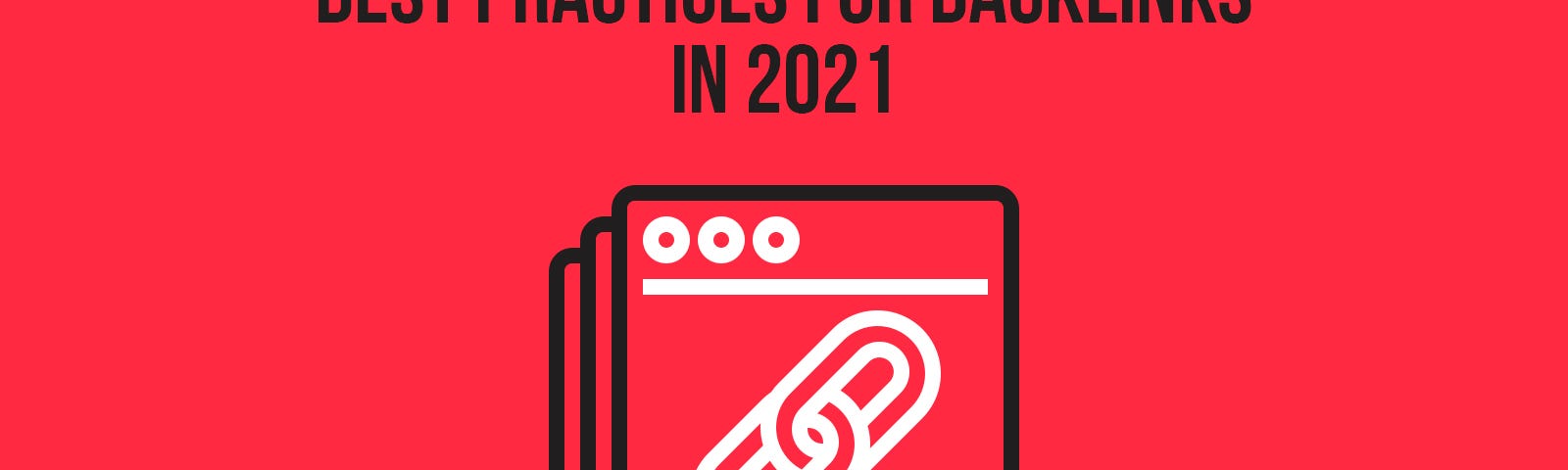 Backlinks, Best Practices, 2021