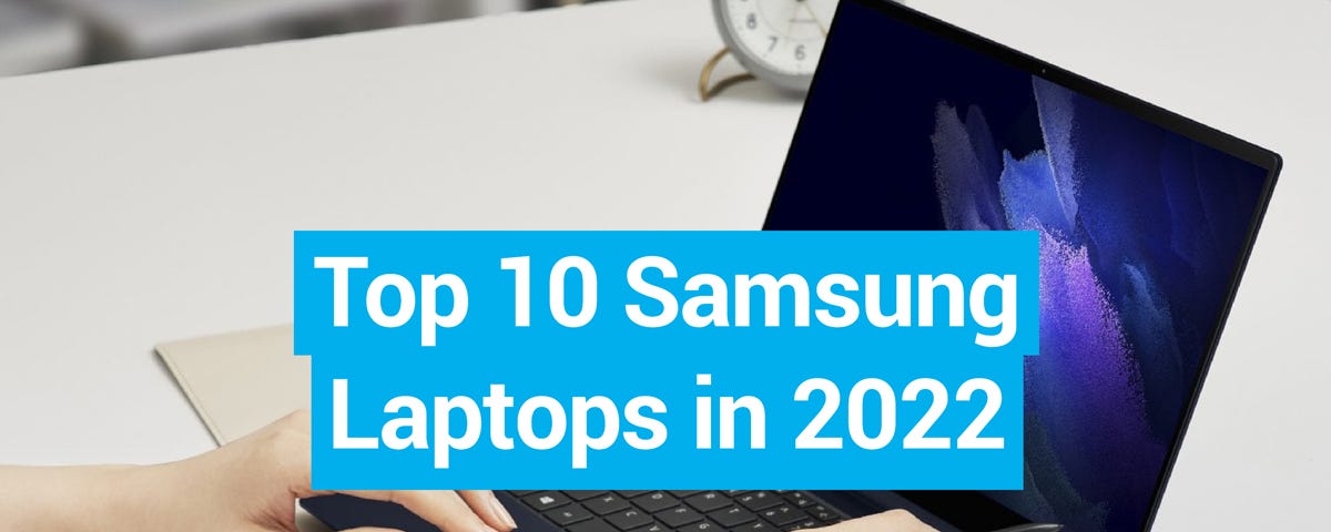 Top 10 Samsung Laptops in 2022