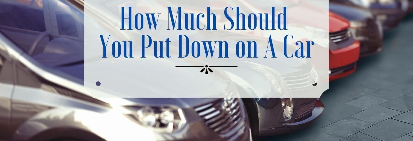 How Much Should You Put Down on A Car