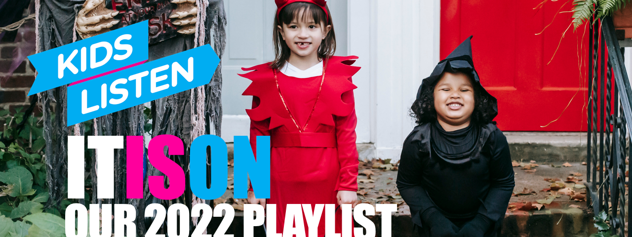 Kids Listen It is On- Our 2022 Playlist wishing you a happy Halloween