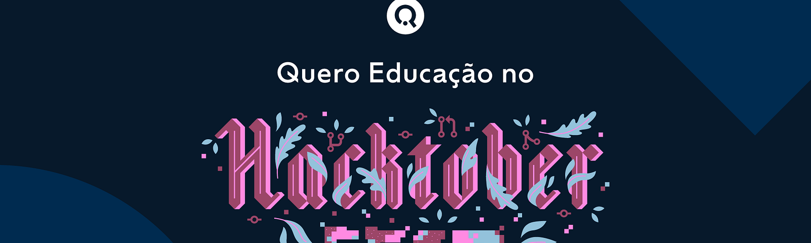 Arte gráfica com as cores azul escuro no fundo e o texto em branco e rosa com a frase "Quero Educação no Hacktoberfest 2020"