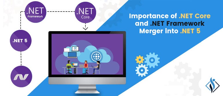 merger benefits of net core and  net framework into dotnet 5