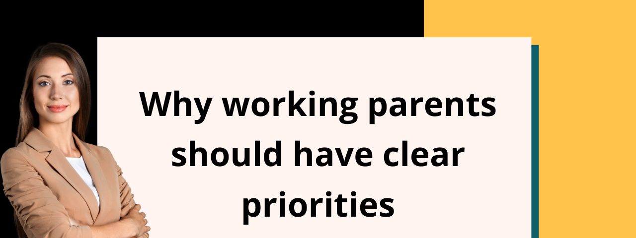 Text box: Why Working Parents Should Have Clear Priorities