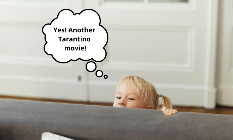 Image shows young blonde girl peeking from behind a gray couch with thought bubble that reads, “Yes! Another Tarantino movie!”