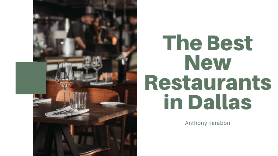 The Best New Restaurants in Dallas — Anthony Karabon