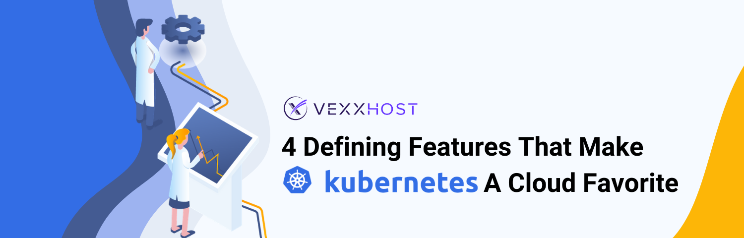 4 Defining Features That Make Kubernetes A Cloud Favorite