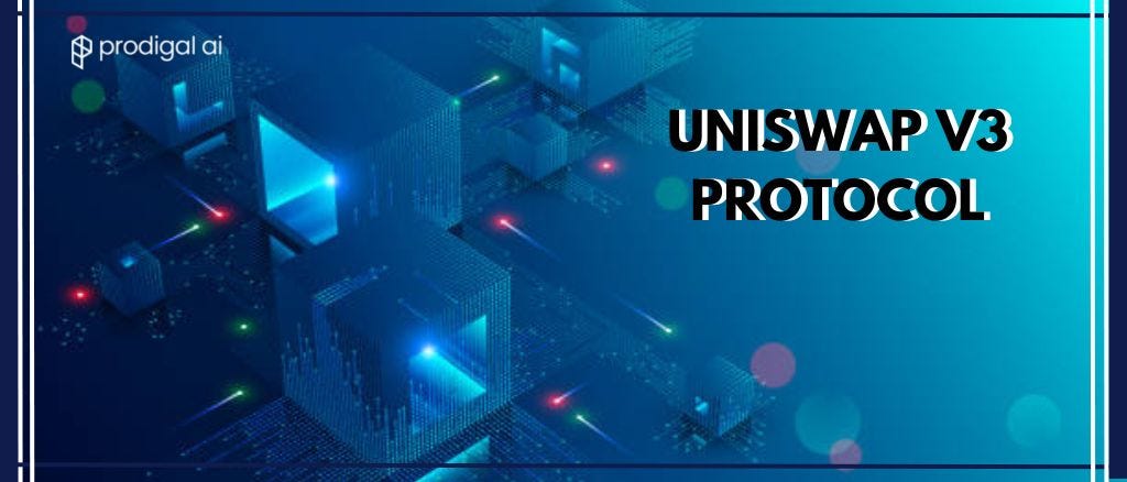 Introduction about UniswapV3 Protocol | Prodigal AI