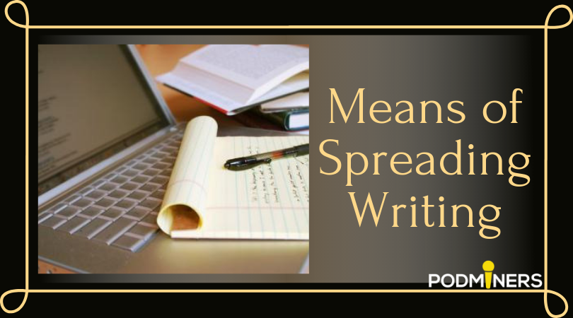 Means of Spreading Writing — PodMiners