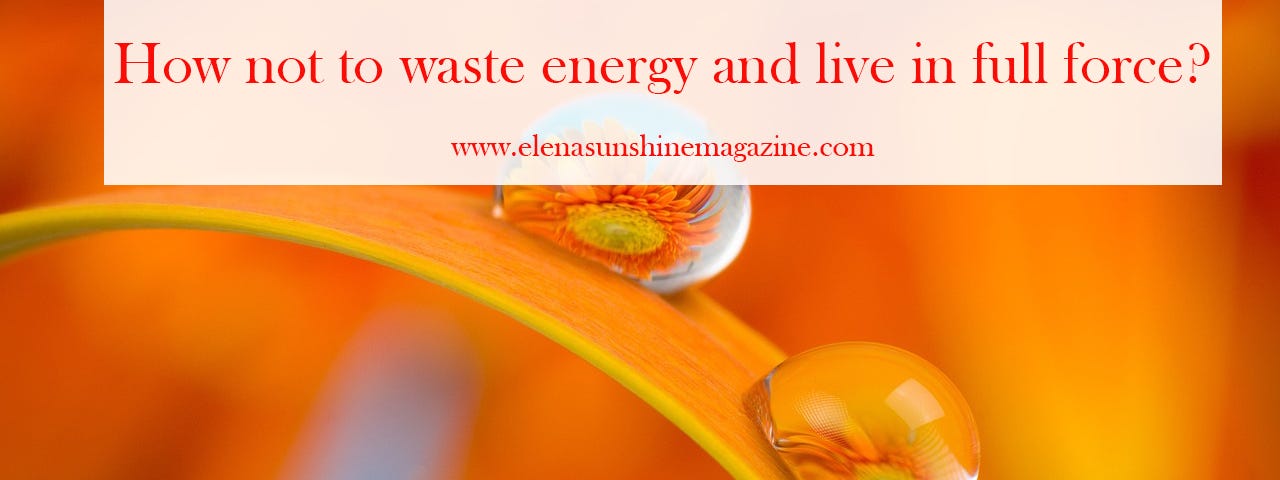 How not to waste energy and live in full force?