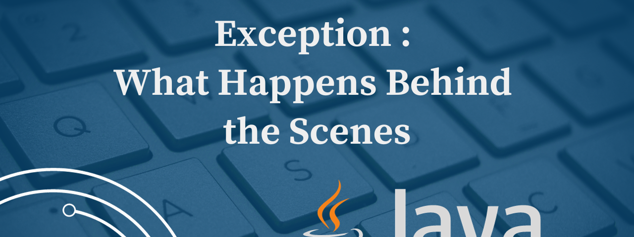 Exception : What Happens Behind the Scenes in Java