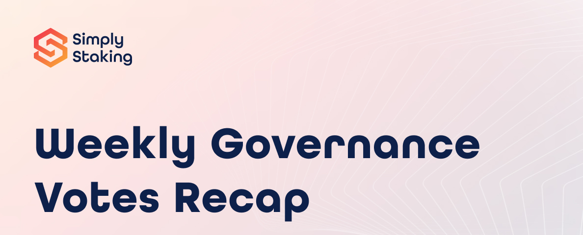 Weekly Governance Recap from Simply Staking