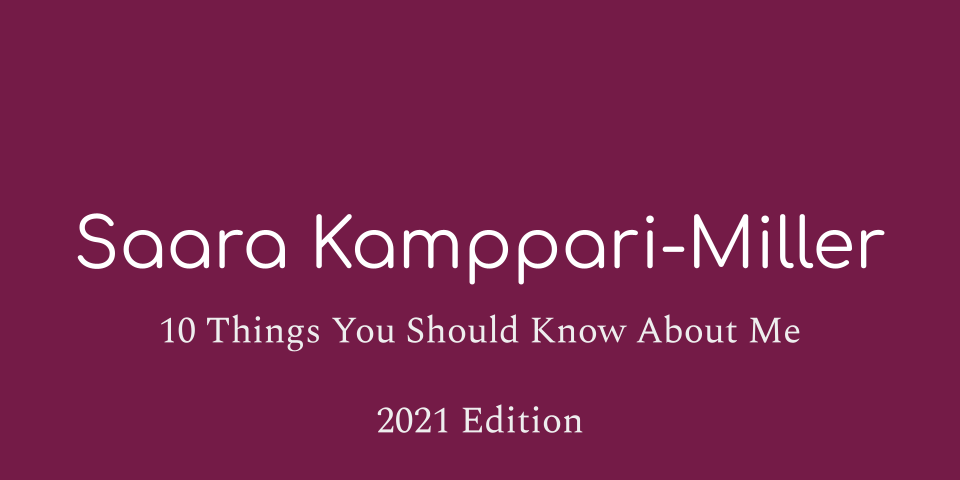 Saara Kamppari-Miller 10 Things You Should Know About Me 2021 Edition.