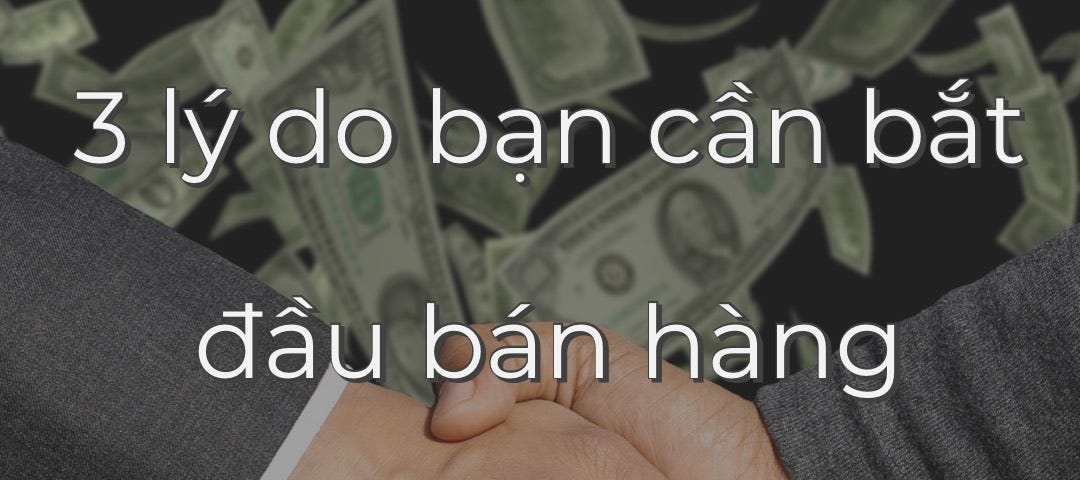 3 lý do bạn cần bắt đầu bán hàng ngay từ hôm nay