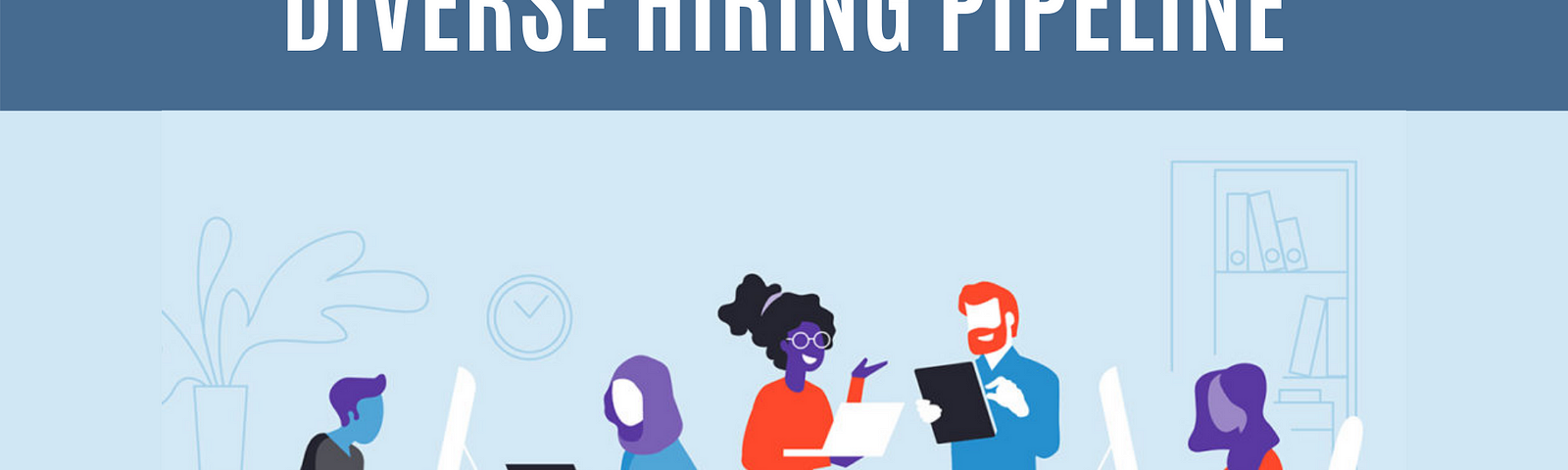 Best Ways to Build a More Diverse Hiring Pipeline