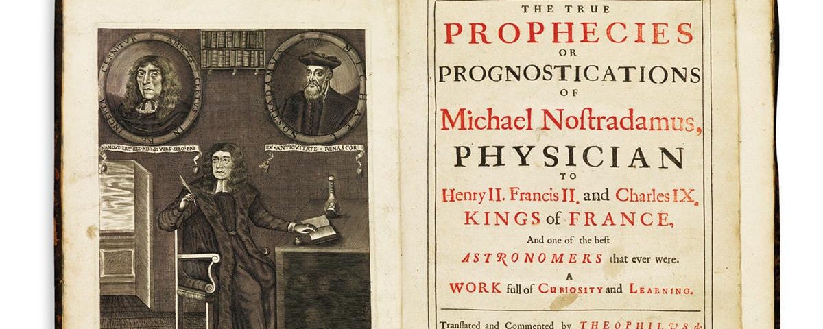 Open book, published 1672: left-hand page has a black and white illustration of Nostradamus sitting at a desk; right-hand page includes the text: “The True Prophecies or Prognostications of Michael Nostradamus, Physician to Henry II. Francis II. and Charles IX. Kings of France. And one of the best Astronomers that ever were. A Work full of curiosity and learning.”