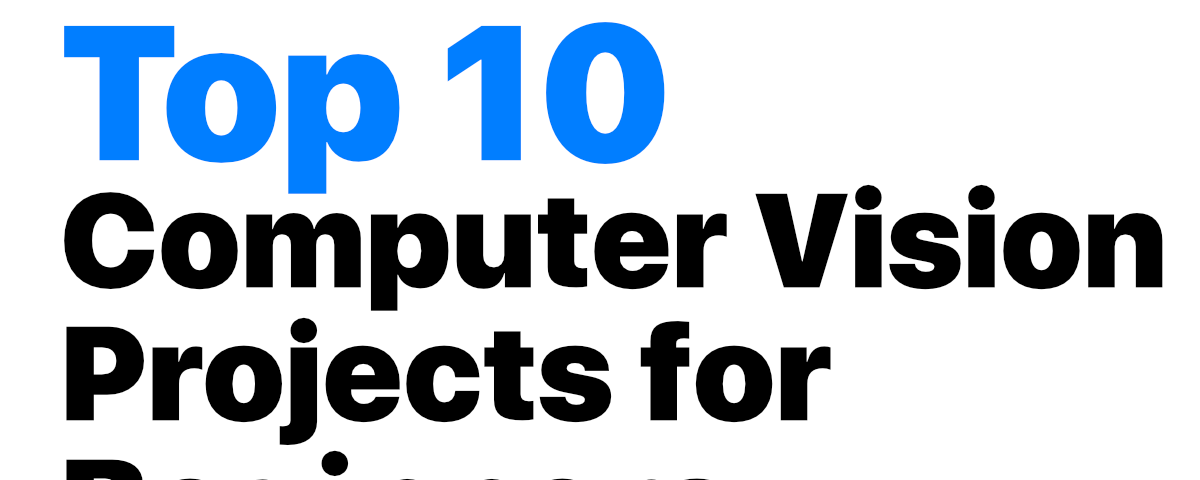 Top 10 Computer Vision projects in 2023