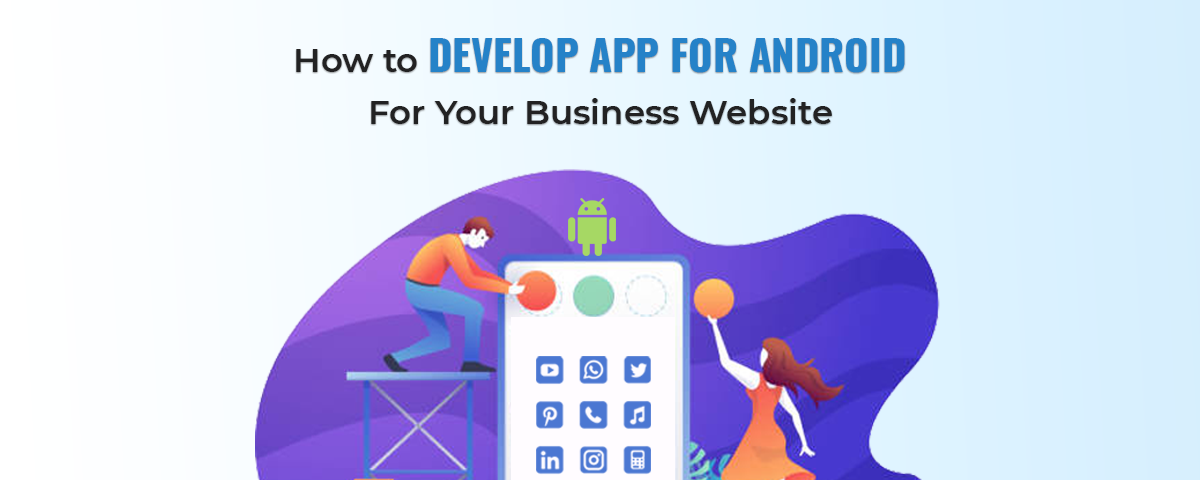 How to Develop App For Android For Your Business Website — Freeweb2app