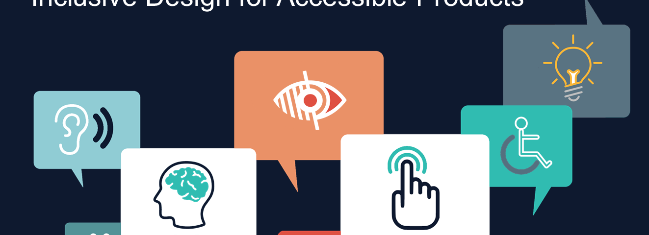 Create Accessible Products with Inclusive Design