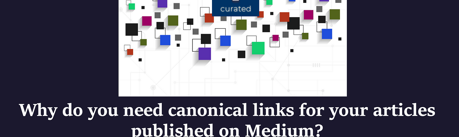 Why do you need canonical links for your articles published on Medium? By Dr Mehmet Yildiz — Owner and Chief Editor of ILLUMINATION Integrated Publications on Medium — https://digitalmehmet.com
