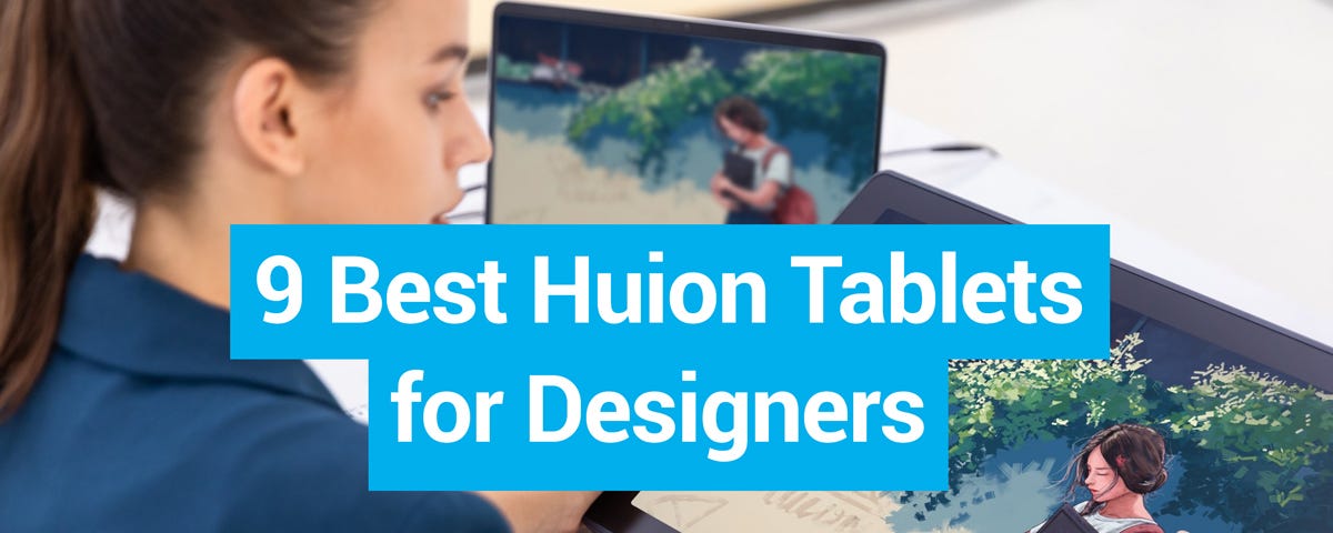 9 Best Huion Tablets for Designers