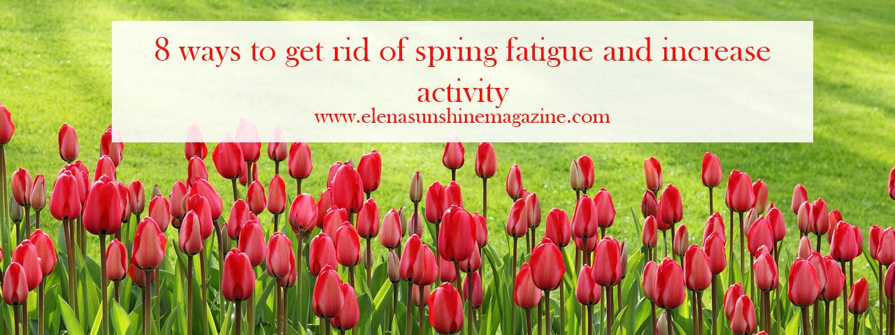 8 ways to get rid of spring fatigue and increase activity