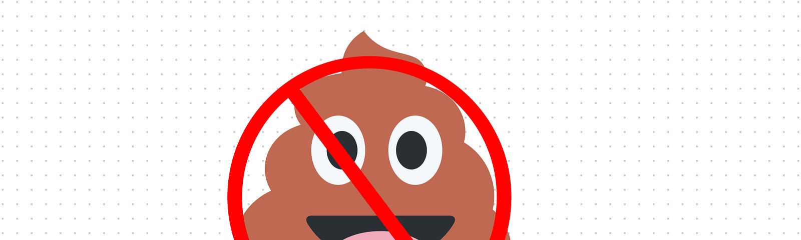 The poop emoji with a red “Ghostbusters” style circle with a line through it over it.