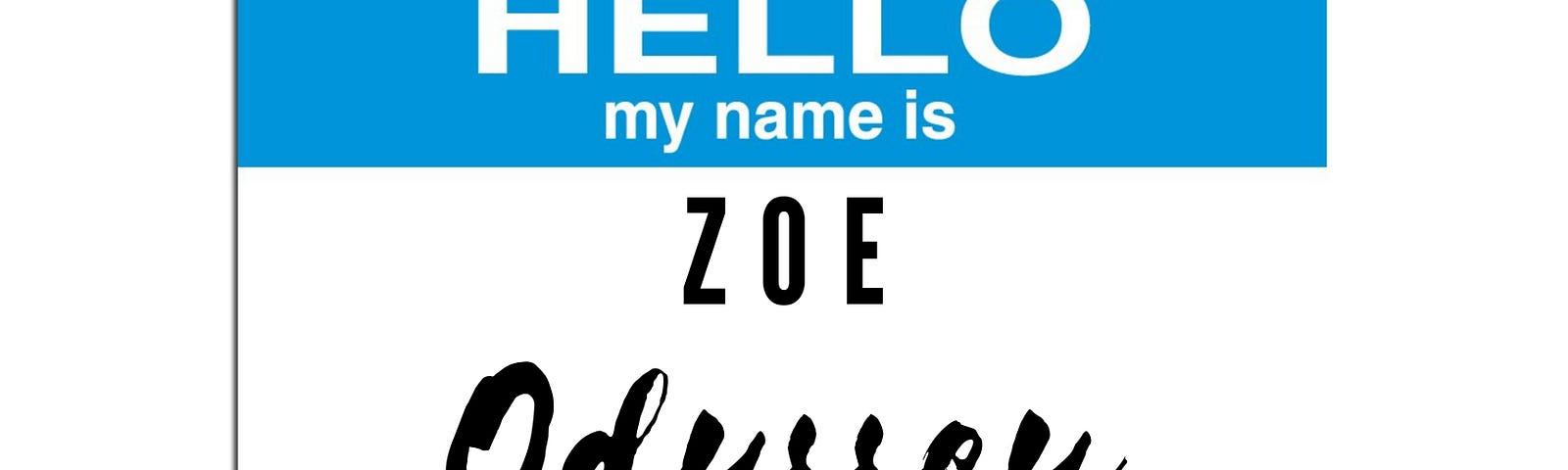 Name tag with words “Hello my name is Zoe Odyssey”