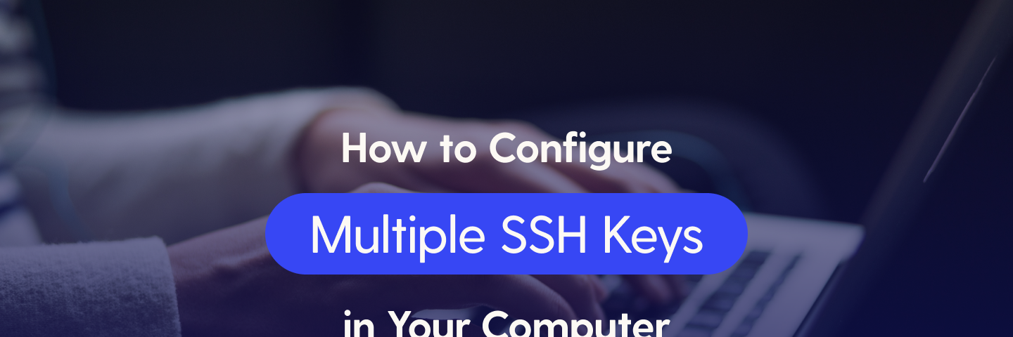 How to configure multiple SSH keys in your computer