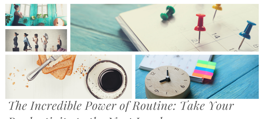 The Incredible Power of Routine: Take Your Productivity to the Next Level. Displaying various morning routine images.