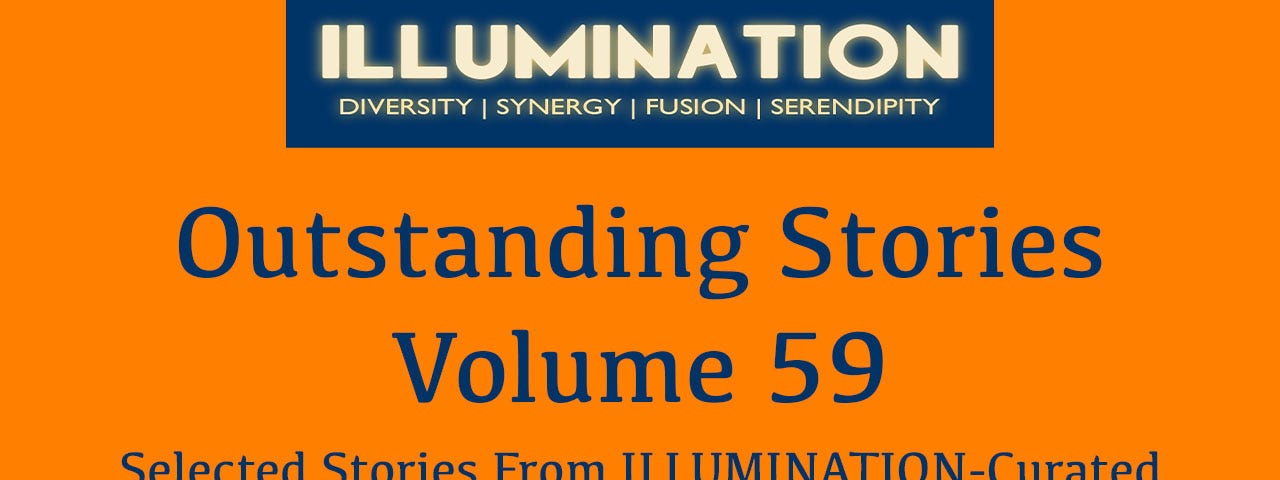 Outstanding Stories — Volume 59 Selected stories from top writers of ILLUMINATION-Curated by Dr Mehmet Yildiz on Medium