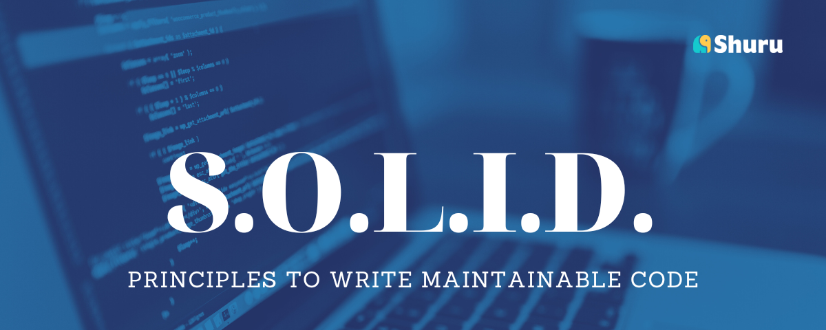 SOLID principles to write maintainable code