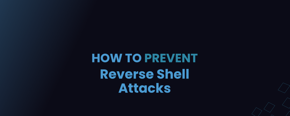How to Prevent Reverse Shell Attacks