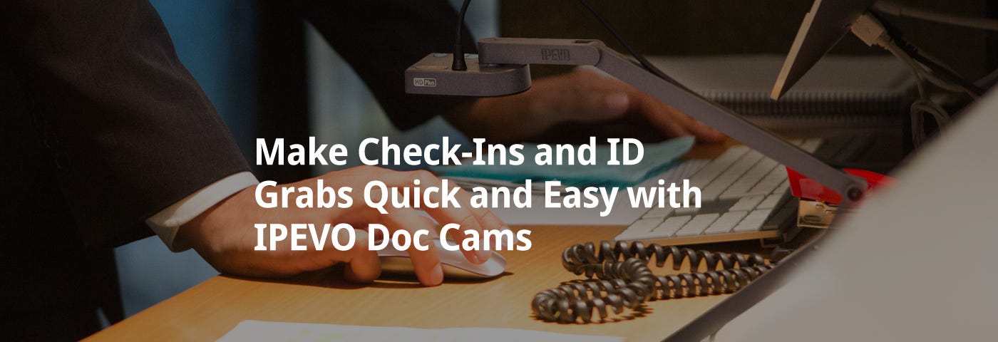 Make Check-Ins and ID Grabs Quick and Easy with IPEVO Doc Cams