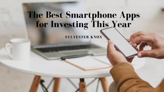 The Best Smartphone Apps for Investing This Year — Sylvester Knox