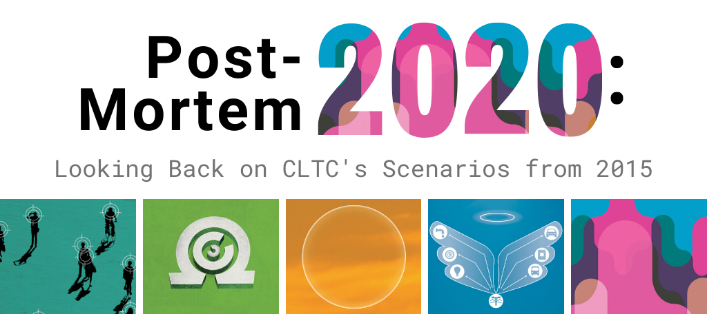 Post Mortem 2020: Looking Back on CLTC’s Scenarios from 2015