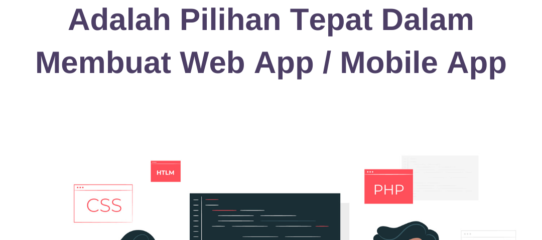 IT outsourcing adalah pilihan tepat dalam membuat web app / mobile app