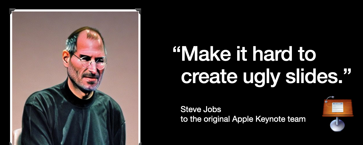 Slide featuring a Stable Diffusion powered portrait of an older Steve Jobs in glasses and signature black shirt. Reads: “Make it hard to create ugly slides” Steve Jobs to the original Apple Keynote team.