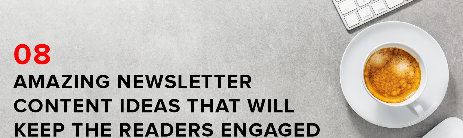 Newsletters, Content Development, Engaged Readers