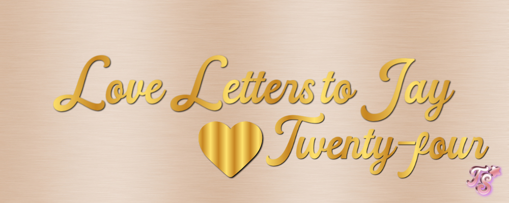 love letter to jay twenty-four