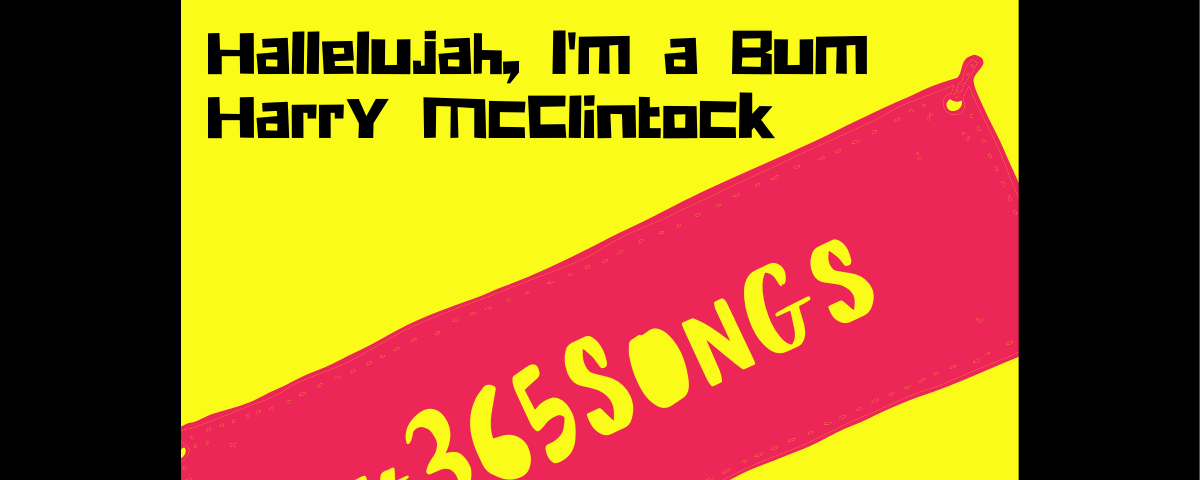 Hallelujah, I’m a Bum-Harry McClintock