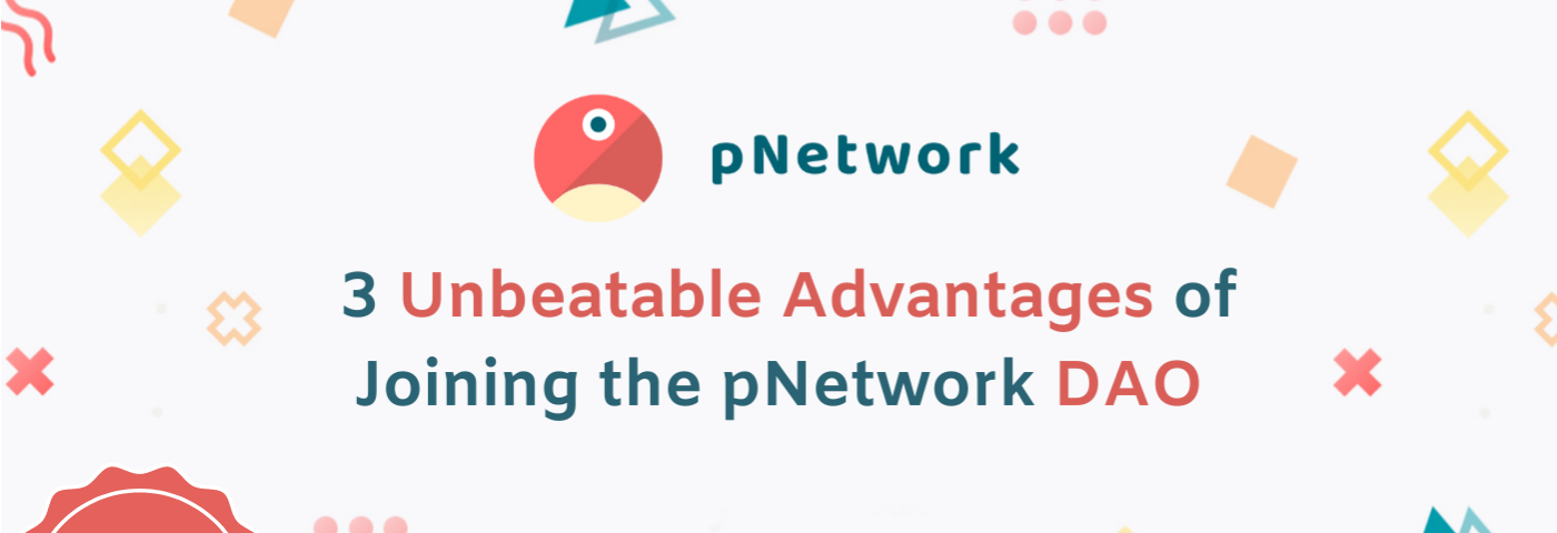 3 Unbeatable Advantages of Joining the pNetwork DAO