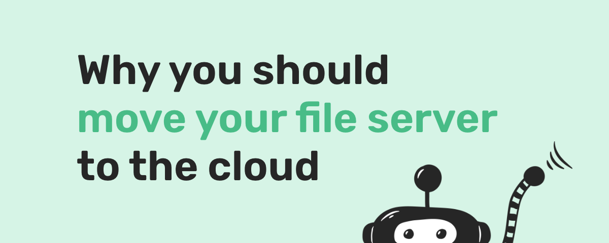 Why you should move your file server to the cloud — and use Movebot to do it.