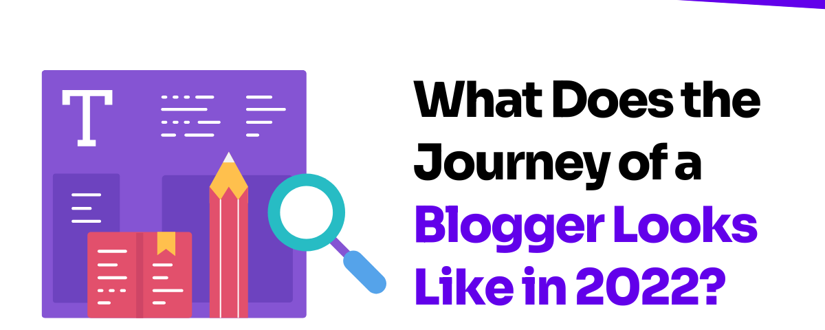 What Does the Journey of a Blogger Looks Like in 2022?