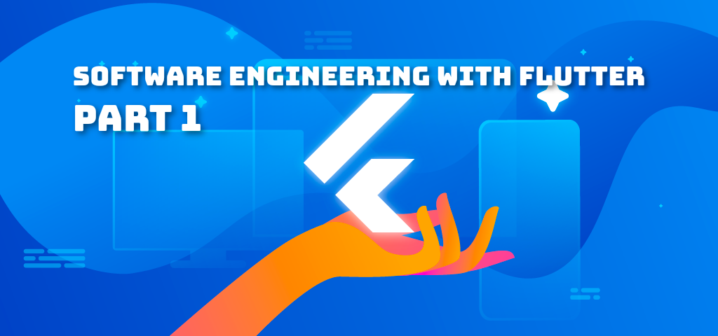 Software Engineering with Flutter (Part 1)