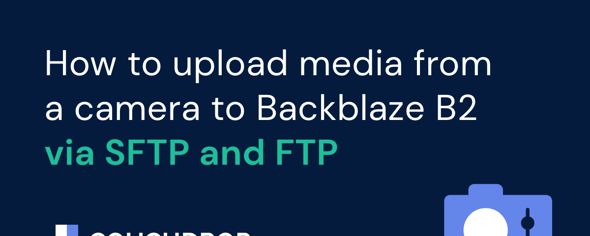 How to upload media from a camera to Backblaze B2 via SFTP and FTP