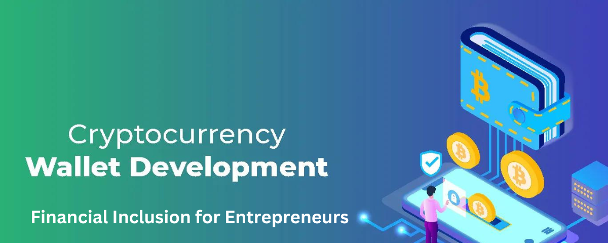 Cryptocurrency Wallet Development: Financial Inclusion for Entrepreneurs