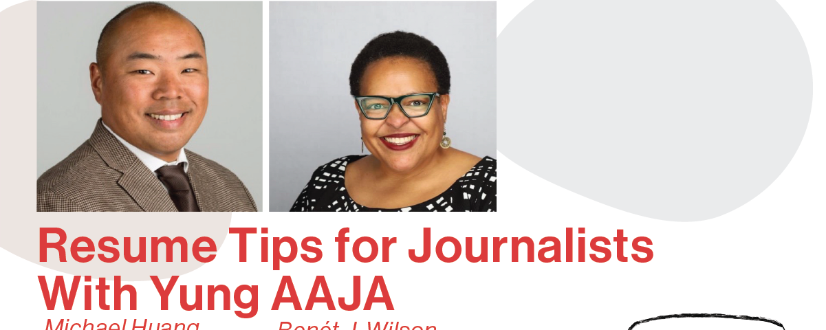 Resume Tips for Journalists With Yung AAJA. Michael Huang of The Philadelphia Inquirer. Benét J. Wilson of the Poynter-Koch Media and Journalism Fellowship.