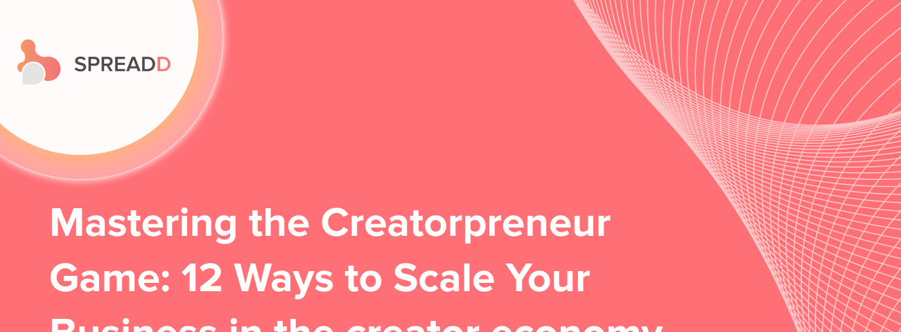 Mastering the Creatorpreneur Game: 12 Ways to Scale Your Business in the Creator economy